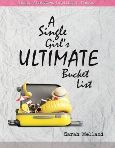 A Single Girl's Ultimate Bucket List - Sarah Melland - Livros - Ripe Melland Media - 9781734633337 - 26 de outubro de 2020