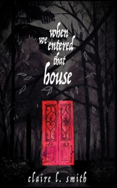 Cover for Claire L Smith · When We Entered That House (Paperback Book) (2021)