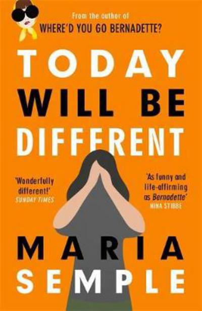 Cover for Maria Semple · Today Will Be Different: From the bestselling author of Where'd You Go, Bernadette (Paperback Book) (2017)