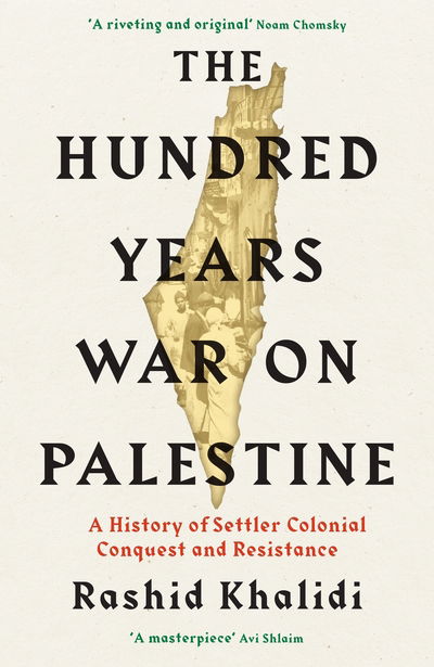 Cover for Rashid I. Khalidi · The Hundred Years' War on Palestine: A History of Settler Colonial Conquest and Resistance (Hardcover Book) [Main edition] (2020)