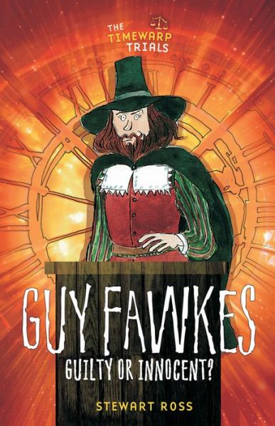 Cover for Stewart Ross · Guy Fawkes: Guilty or Innocent? - Timewarps (Hardcover Book) (2017)