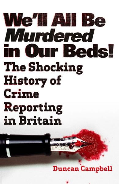 Cover for Duncan Campbell · We'll All be Murdered in Our Beds: The Shocking History of Crime Reporting in Britain (Taschenbuch) (2015)