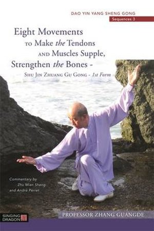 Cover for Zhang Guangde · Eight Movements to Make the Tendons and Muscles Supple, Strengthen the Bones - Shu Jin Zhuang Gu Gong - 1st Form: Dao Yin Yang Sheng Gong Sequences 3 - Dao Yin Yang Shen Gong (Paperback Book) (2014)