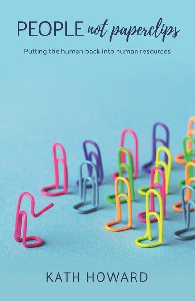 Cover for Kath Howard · People Not Paperclips: Putting the human back into Human Resources (Paperback Book) (2020)