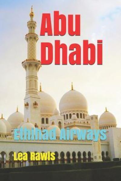 Abu Dhabi - Lea Rawls - Kirjat - Independently Published - 9781793340337 - maanantai 7. tammikuuta 2019