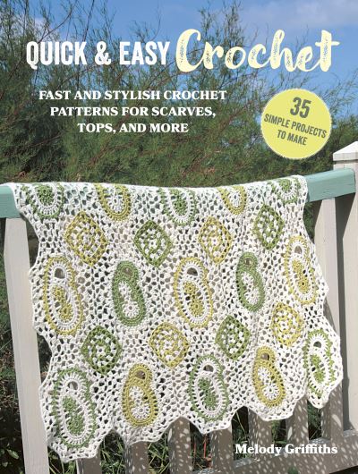 Cover for Melody Griffiths · Quick &amp; Easy Crochet: 35 simple projects to make: Fast and Stylish Patterns for Scarves, Tops, Blankets, Bags and More - Quick &amp; Easy (Paperback Book) [UK edition] (2024)