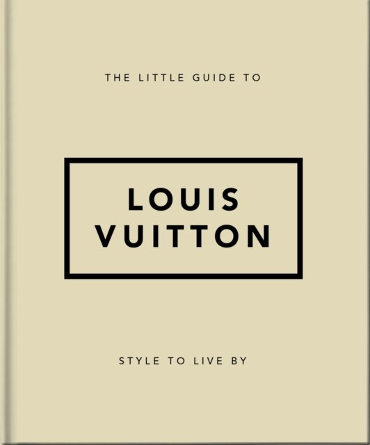 The Little Guide to Louis Vuitton: Style to Live By - Orange Hippo! - Kirjat - Headline Publishing Group - 9781800695337 - torstai 12. lokakuuta 2023