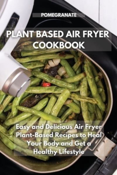 Cover for Pomegranate · Plant-Based Air Fryer Cookbook (Book) (2021)