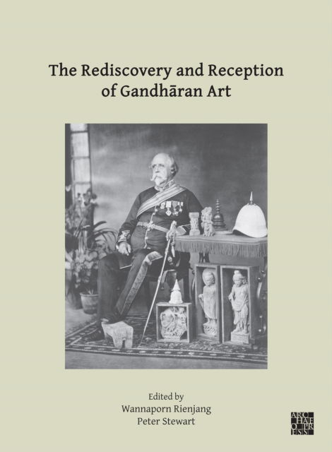 Cover for Wannaporn Rienjang · The Rediscovery and Reception of Gandharan Art: Proceedings of the Fourth International Workshop of the Gandhara Connections Project, University of Oxford, 24th-26th March, 2021 (Paperback Book) (2022)