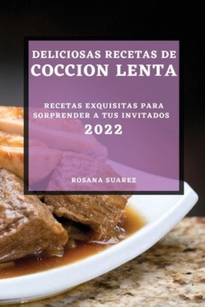 Cover for Rosana Suarez · Deliciosas Recetas de Coccion Lenta 2022 (Paperback Book) (2022)