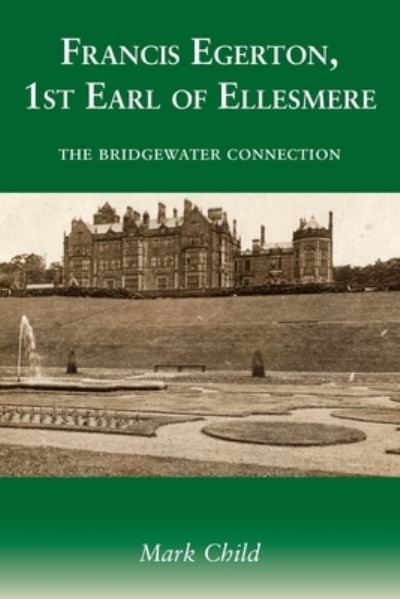 Cover for Mark Child · Francis Egerton, 1st Earl of Ellesmere: The Bridgewater Connection (Paperback Book) (2021)