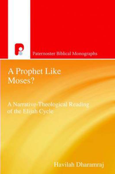 Cover for Havilah Dharamraj · A Prophet Like Moses?: A Narrative-Theological Reading of the Elijah Cycle - Paternoster Biblical Monographs (Paperback Book) (2011)