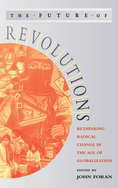 Cover for Foran John · The Future of Revolutions: Rethinking Radical Change in the Age of Globalization (Paperback Book) (2003)