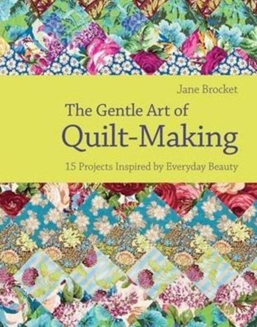 Cover for Jane Brocket · Gentle Art of Quilt-Making: 15 Projects Inspired by Everyday Beauty (Hardcover Book) (2010)