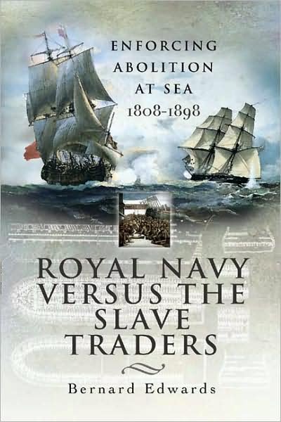 Cover for Bernard Edwards · Royal Navy Versus the Slave Traders: Enforcing Abolition at Sea 1808-1898 (Innbunden bok) (2008)