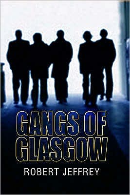 Cover for Robert Jeffrey · Gangs of Glasgow: True Crime From the Streets (Paperback Book) (2008)