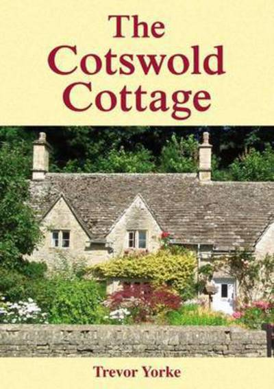 The Cotswold Cottage - Trevor Yorke - Books - Countryside Books - 9781846743337 - March 23, 2015