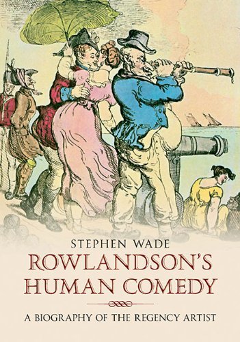 Cover for Stephen Wade · Rowlandson's Human Comedy: A Biography of the Regency Artist (Taschenbuch) (2011)