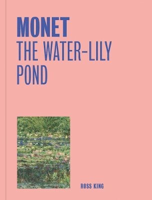 Cover for Ross King · Monet: The Water-Lily Pond (One Painting, One Story) - One Painting, One Story (Paperback Book) (2025)