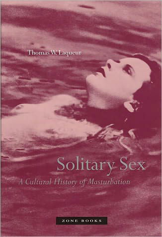 Cover for Thomas W Laqueur · Solitary Sex: A Cultural History of Masturbation - Solitary Sex (Paperback Bog) (2004)
