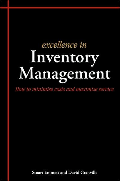 Excellence in Inventory Management: How to Minimise Costs and Maximise Service - Stuart Emmett - Kirjat - Liverpool Academic Press - 9781903499337 - perjantai 5. tammikuuta 2007