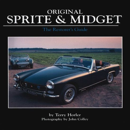 Cover for Terry Horler · Original Sprite and Midget: The Restorer's Guide to All Austin-Healey and MG Models, 1958-79 (Hardcover Book) (2011)