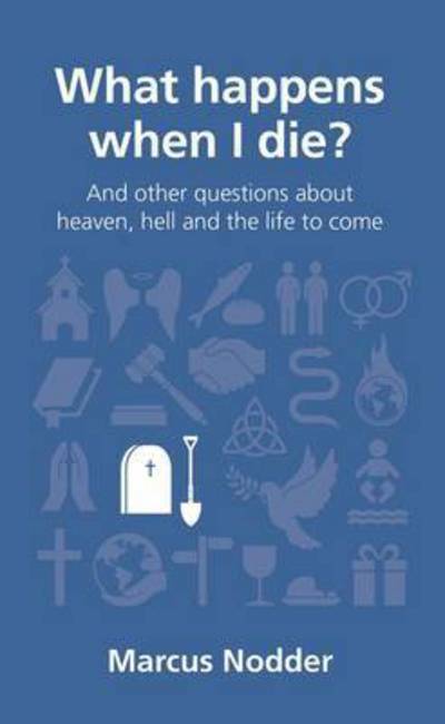 Cover for Marcus Nodder · What happens when I die?: and other questions about heaven, hell and the life to come - Questions Christians Ask (Paperback Book) (2013)