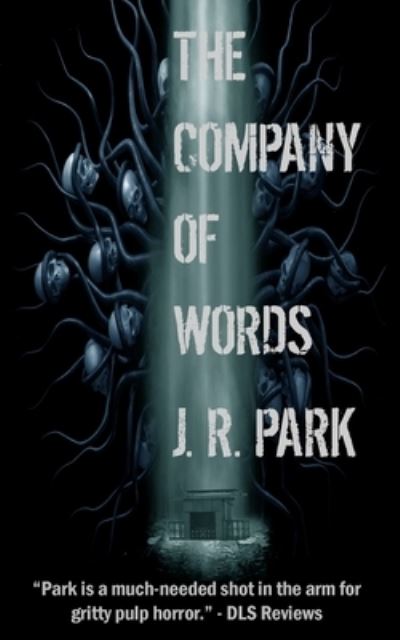 The Company of Words - J R Park - Books - Sinister Horror Company - 9781912578337 - July 30, 2021