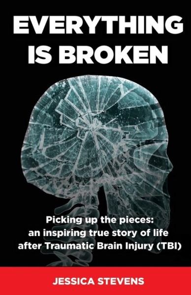 Cover for Jessica Stevens · Everything is Broken: Life after Traumatic Brain Injury (TBI) (Taschenbuch) (2019)