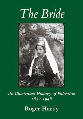 Cover for Roger Hardy · The Bride: An Illustrated History of Palestine 1850-1948 (Inbunden Bok) [Illustrated edition] (2022)