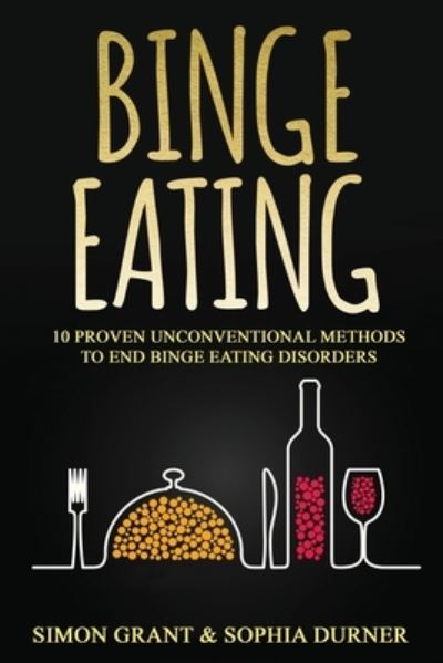 Cover for Simon Grant · Binge Eating: 10 Proven Unconventional Methods to End Binge Eating Disorders (Paperback Book) (2020)