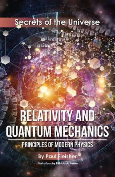 Cover for Paul Fleisher · Relativity and Quantum Mechanics: Principles of Modern Physics - Secrets of the Universe (Paperback Book) (2018)