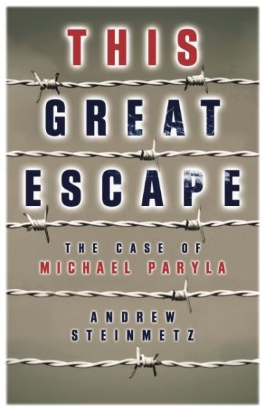 This Great Escape: The Case of Michael Paryla - Andrew Steinmetz - Books - Biblioasis - 9781927428337 - October 31, 2013