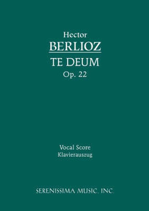 Te Deum, Op. 22: Vocal Score - Hector Berlioz - Libros - Serenissima Music, Incorporated - 9781932419337 - 25 de julio de 2008
