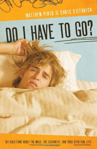 Cover for Christopher Stefanick · Do I Have to Go? 101 Questions About the Mass, the Eucharist, and Your Spiritual Life (Paperback Book) (2008)