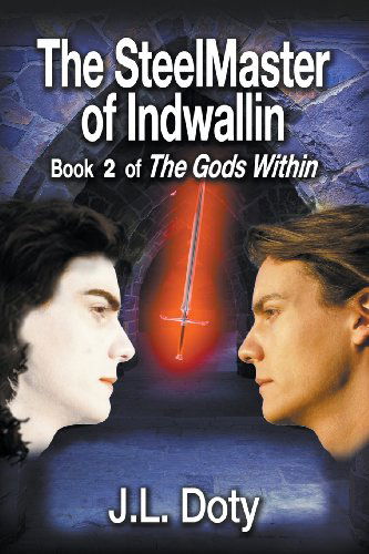 The Steelmaster of Indwallin, Book 2 of the Gods Within - J. L. Doty - Books - JL Doty - 9781939337337 - January 13, 2013