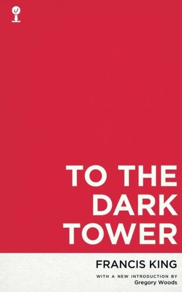 Cover for Francis King · To the Dark Tower (Valancourt 20th Century Classics) (Paperback Book) (2014)