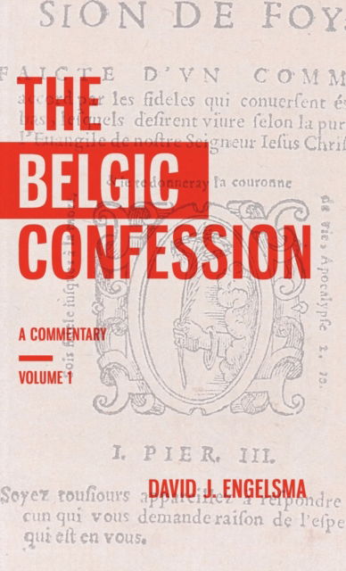 Cover for David J Engelsma · The Belgic Confession: A Commentary (Volume 1) (Hardcover Book) (2018)