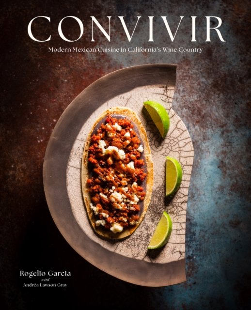 Cover for Rogelio Garcia · Convivir: Modern Mexican Cuisine in California's Wine Country (Hardcover Book) (2024)