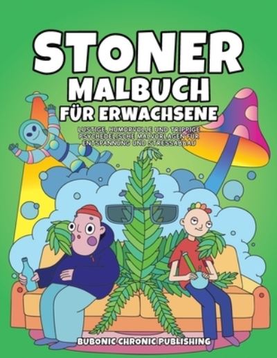 Cover for Bubonic Chronic Publishing · Stoner malbuch fur erwachsene: Lustige, humorvolle und trippige psychedelische Malvorlagen fur Entspannung und Stressabbau (Pocketbok) (2020)