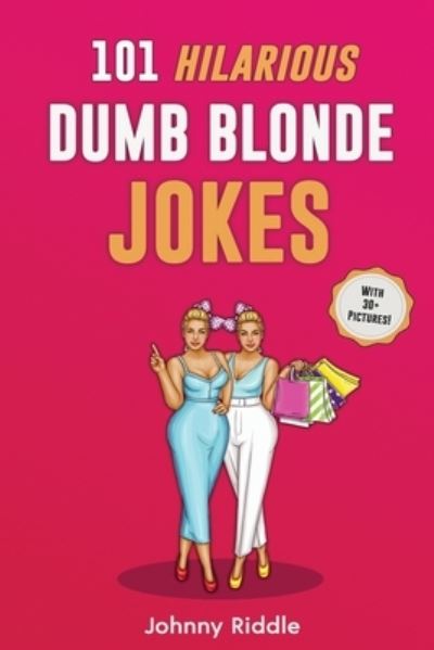 Cover for Johnny Riddle · 101 Hilarious Dumb Blonde Jokes: Laugh Out Loud With These Funny Blondes Jokes: Even Your Blonde Friend Will LOL! (WITH 30+ PICTURES) (Taschenbuch) (2020)