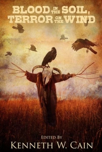 Blood in the Soil, Terror on the Wind - Kenneth W. Cain - Livros - Brigids Gate Press, LLC - 9781957537337 - 31 de agosto de 2022