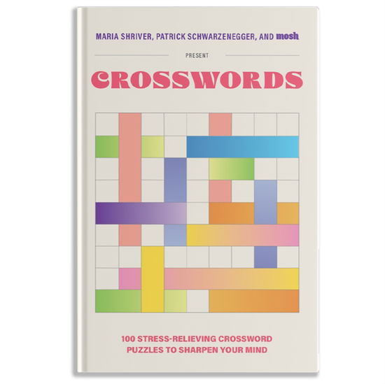 Cover for Maria Shriver · 100 Stress-Relieving Crossword Puzzles to Sharpen Your Mind: Presented by Maria Shriver, Patrick Schwarzenegger, and MOSH - PUZZLE BOOKS FOR BRAIN HEALTH (Hardcover Book) (2024)