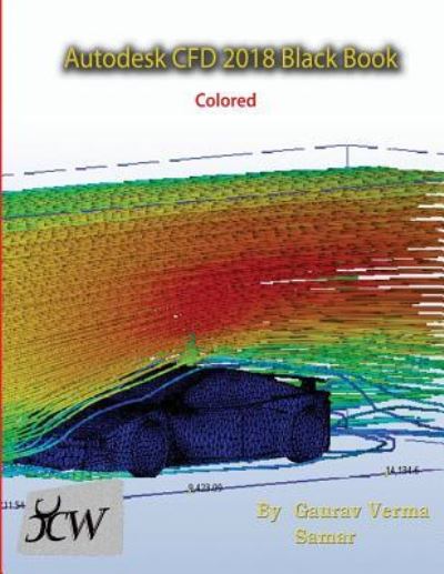 Cover for Gaurav Verma · Autodesk CFD 2018 Black Book (Paperback Book) [Coloured edition] (2018)