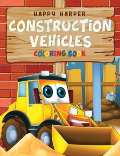 Construction Vehicles Coloring For Kids - Harper Hall - Kirjat - CBAB Press - 9781989543337 - lauantai 5. lokakuuta 2019