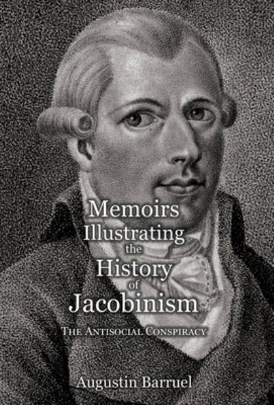 Cover for Augustin Barruel · Memoirs Illustrating the History of Jacobinism - Part 3: The Antisocial Conspiracy (Hardcover Book) (2021)