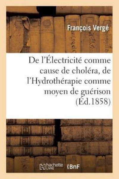 Cover for François Vergé · De L'electricite Comme Cause De Cholera, De L'hydrotherapie Comme Moyen De Guerison (Paperback Book) (2016)