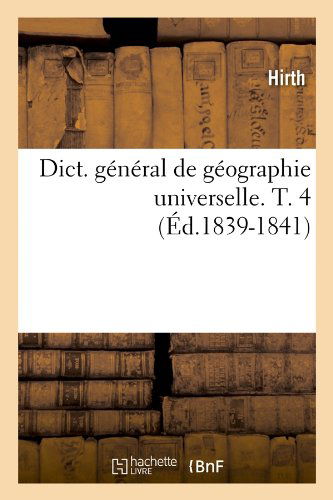 Cover for Hirth · Dict. General de Geographie Universelle. T. 4 (Ed.1839-1841) - Histoire (Paperback Book) [1839-1841 edition] (2012)