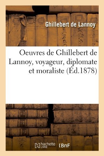 Cover for Ghillebert De Lannoy · Oeuvres De Ghillebert De Lannoy, Voyageur, Diplomate et Moraliste (Ed.1878) (French Edition) (Taschenbuch) [French edition] (2012)