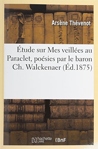 Cover for Thevenot-a · Etude Sur Mes Veillees Au Paraclet, Poesies Par Le Baron Ch. Walckenaer (Paperback Book) [French edition] (2013)